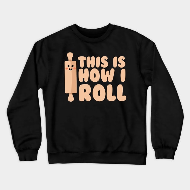 This is how I roll Crewneck Sweatshirt by Podycust168
